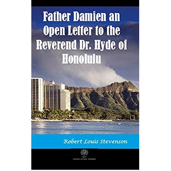 Father Damien An Open Letter To The Reverend Dr. Hyde Of Honolulu - Robert Louis Stevenson