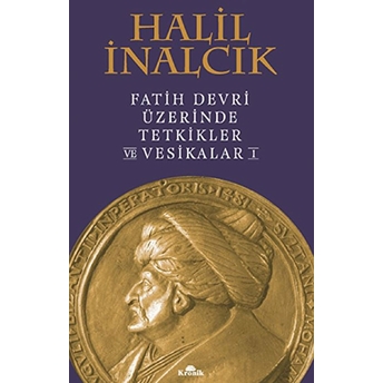 Fatih Devri Üzerinde Tetkikler Ve Vesikalar 1 Halil Inalcık