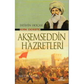 Fatih’in Hocası Kırk Derste Akşemseddin Hazretleri Metin Çelik