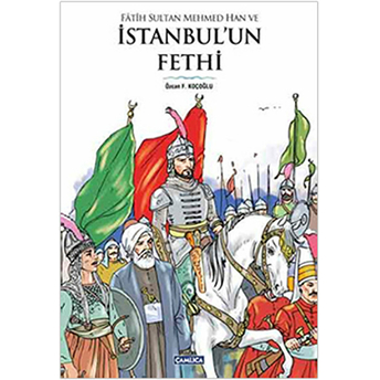 Fatih Sultan Mehmed Han Ve Istanbul’un Fethi Ciltli Özcan F. Koçoğlu