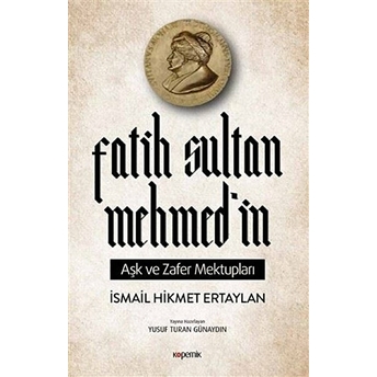 Fatih Sultan Mehmed’in Aşk Ve Zafer Mektupları Ismail Hikmet Ertaylan