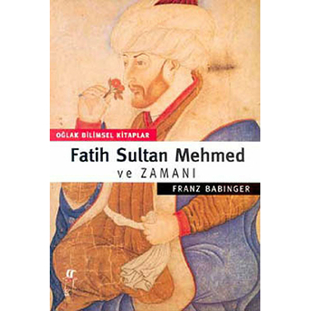 Fatih Sultan Mehmed Ve Zamanı Franz Babinger