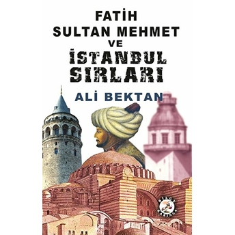 Fatih Sultan Mehmet Ve Istanbul Sırları Ali Bektan