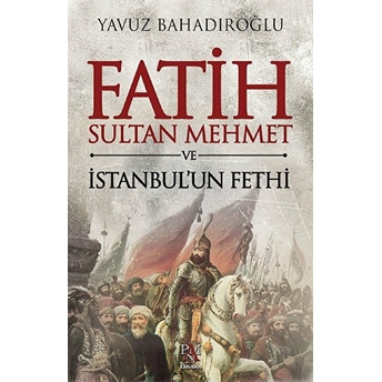 Fatih Sultan Mehmet Ve Istanbul’un Fethi Ciltli Yavuz Bahadıroğlu