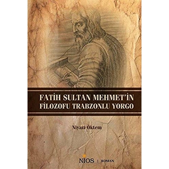 Fatih Sultan Mehmet'in Filozofu Trabzonlu Yorgo - Niyazi Öktem