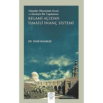 Fatımiler Döneminde Siyasi Ve Ideolojik Bir Yapılanma: Kelami Açıdan Ismaili Inanç Sistemi - Rami Mahmud