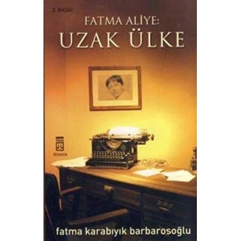 Fatma Aliye: Uzak Ülke Fatma Barbarosoğlu,Fatma Karabıyık Barbarosoğlu