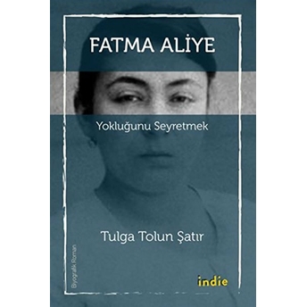 Fatma Aliye: Yokluğunu Seyretmek Tulga Tolun Şatır