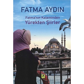 Fatma’nın Kaleminden Yürekten Şiirler Fatma Aydın