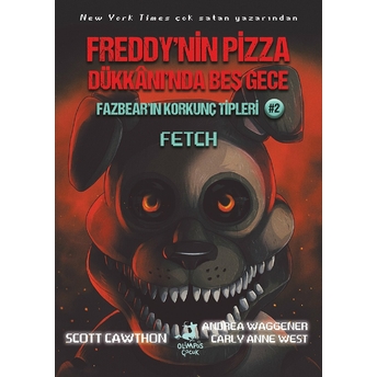 Fazbear'ın Korkunç Tipleri 2 - Fetch - Freddy'nin Pizza Dükkanı'nda Beş Gece Andrea Waggener