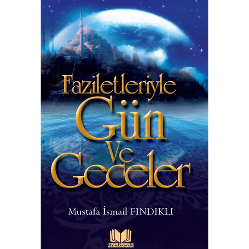 Faziletleriyle Gün Ve Geceler - Mustafa Ismail Fındıklı