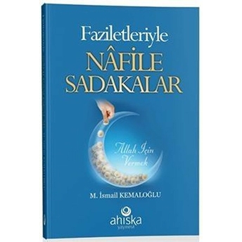 Faziletleriyle Nafile Sadakalar M. Ismail Kemaloğlu