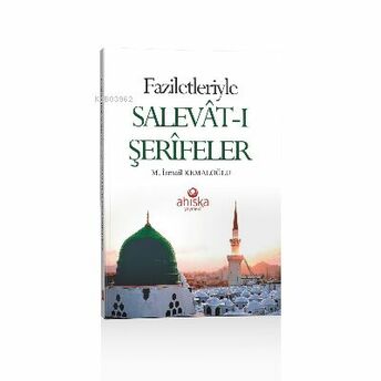 Faziletleriyle Salevatı Şerifeler M. Ismail Kemaloğlu