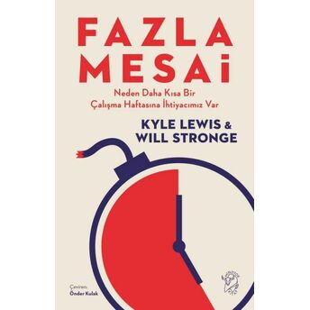 Fazla Mesai - Neden Daha Kısa Bir Çalışma Haftasına Ihtiyacımız Var Will Stronge,Kyle Lewis