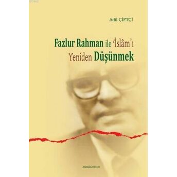 Fazlur Rahman'la Islam'ı Yeniden Düşünmek Adil Çiftçi