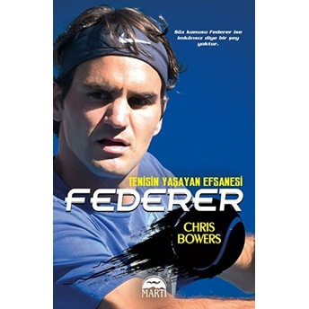 Federer - Tenisin Yaşayan Efsanesi Chris Bowers