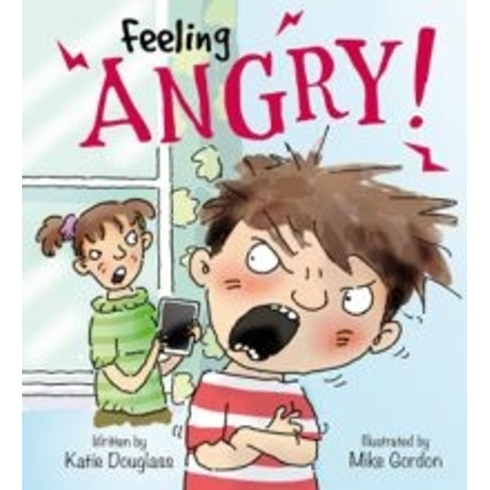 Feeling Angry!: Feelings And Emotions Series Kay Barnham