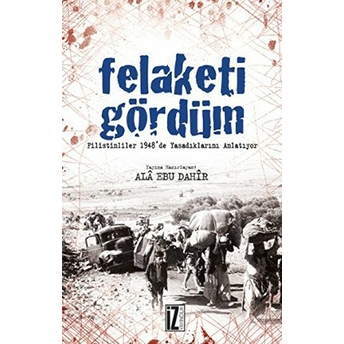 Felaketi Gördüm Filistinliler 1948'De Yaşadıklarını Anlatıyor Ala Ebu Dahir