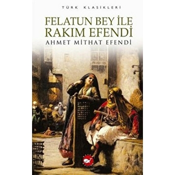 Felatun Bey Ile Rakım Efendi Ahmet Mithat