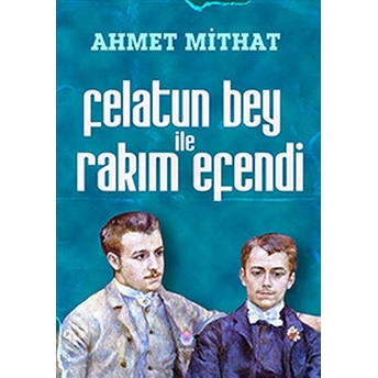 Felatun Bey Ile Rakım Efendi - Ahmet Mithat Efendi