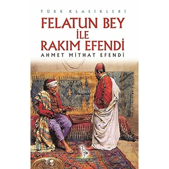 Felatun Bey Ile Rakım Efendi-Ahmet Mithat Efendi