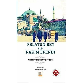 Felatun Bey Ile Rakım Efendi - Ahmet Mithat Efendi