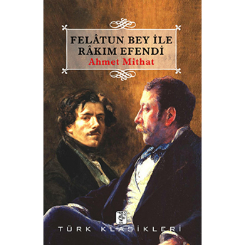 Felatun Bey Ile Rakım Efendi Ahmet Mithat Efendi