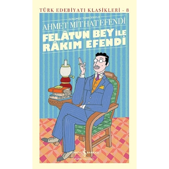 Felâtun Bey Ile Rakım Efendi (Günümüz Türkçesiyle) - Türk Edebiyatı Klasikleri (Ciltli) Ahmet Mithat Efendi