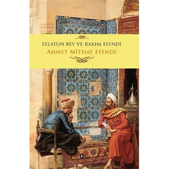 Felatun Bey Ve Rakım Efendi Ahmet Mithat Efendi