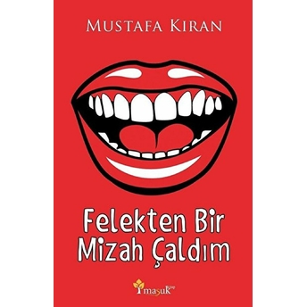 Felekten Bir Mizah Çaldım Mustafa Kıran