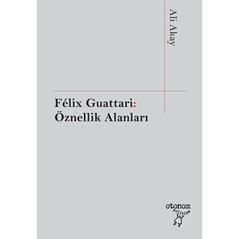 Felix Guattari - Öznellik Alanları Ali Akay