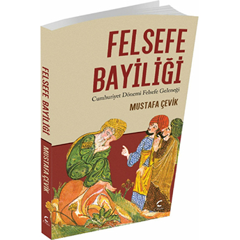 Felsefe Bayiliği Cumhuriyet Dönemi Felsefe Geleneği-Mustafa Çevik