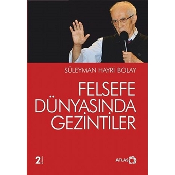 Felsefe Dünyasında Gezintiler - Süleyman Hayri Bolay