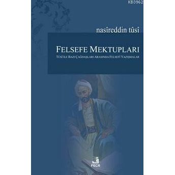 Felsefe Mektupları; Tusi Ile Bazı Çağdaşları Arasında Felsefi Yazışmalartusi Ile Bazı Çağdaşları Arasında Felsefi Yazışmalar Murat Demirkol