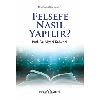 Felsefe Nasıl Yapılır? - Niyazi Kahveci