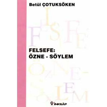 Felsefe: Özne - Söylem Betül Çotuksöken