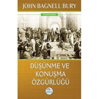 Felsefe Serisi - Düşünme Ve Konuşma Özgürlüğü John Bagnell Bury