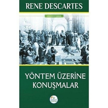 Felsefe Serisi - Yöntem Üzerine Konuşmalar Rene Descartes