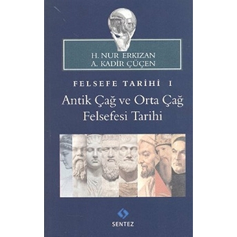 Felsefe Tarihi 1 : Antik Çağ Ve Orta Çağ Felsefesi Tarihi A. Kadir Çüçen