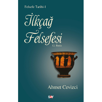 Felsefe Tarihi 1 - Ilkçağ Felsefesi Ahmet Cevizci