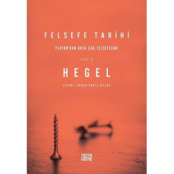 Felsefe Tarihi 2. Cilt - Platon’dan Orta Çağ Felsefesine Georg Wilhelm Friedrich Hegel