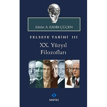 Felsefe Tarihi 3 ; Xx.yüzyıl Filozofları A. Kadir Çüçen