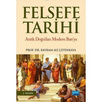 Felsefe Tarihi Antik Doğu'dan Modern Batı'ya Bayram Ali Çetinkaya