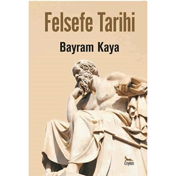 Felsefe Tarihi - Bayram Kaya