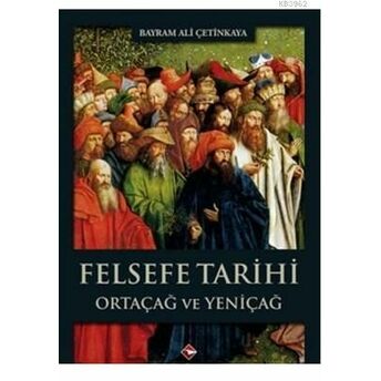 Felsefe Tarihi Ortaçağ Ve Yeniçağ Bayram Ali Çetinkaya