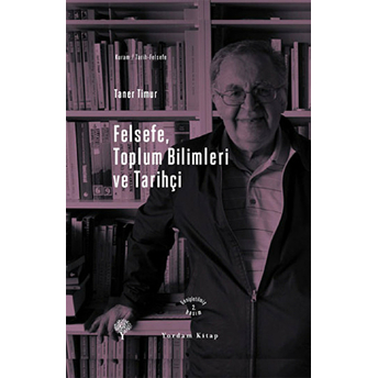 Felsefe, Toplum Bilimleri Ve Tarihçi Taner Timur