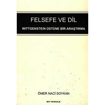 Felsefe Ve Dil : Wittgenstein Üstüne Bir Araştırma Ömer Naci Soykan