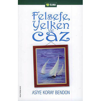 Felsefe Yelken Ve Caz Asiye Koray Bendon