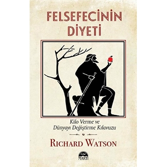 Felsefecinin Diyeti - Kilo Verme Ve Dünyayı Değiştirme Kılavuzu Richard Watson