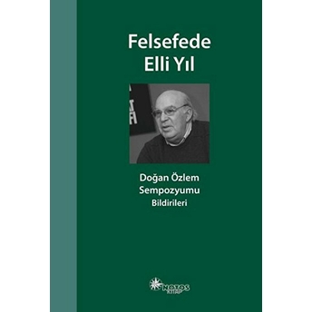 Felsefede Elli Yıl: Doğan Özlem Sempozyumu Bildirileri